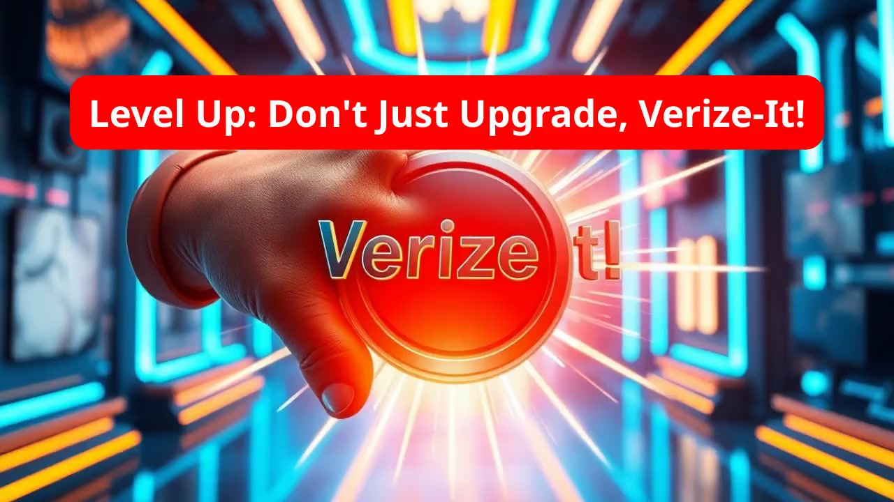 Level Up: Don't Just Upgrade, Verize-It!