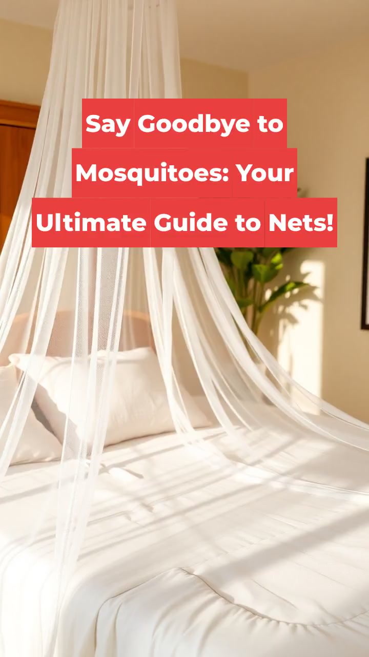 Say Goodbye to Mosquitoes: Your Ultimate Guide to Nets!