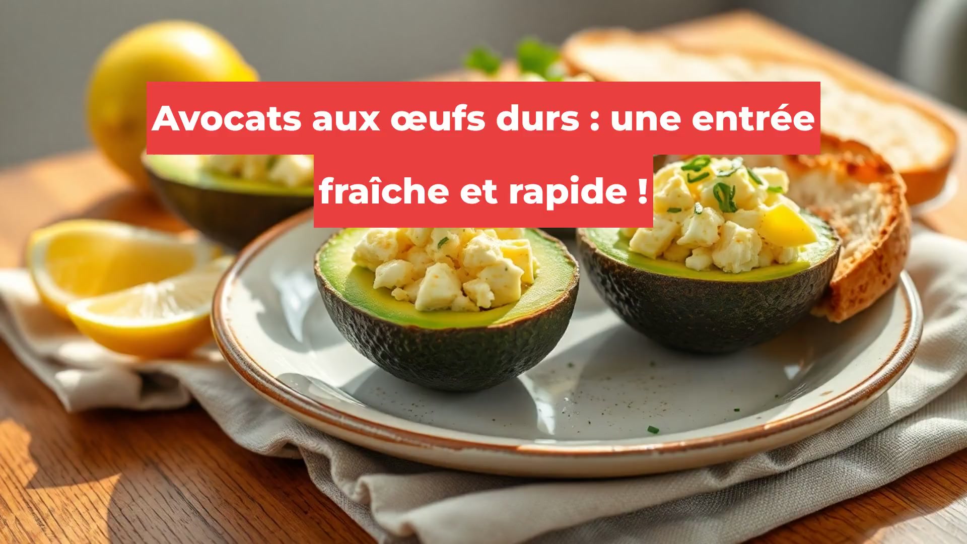 Avocats aux œufs durs : une entrée fraîche et rapide !