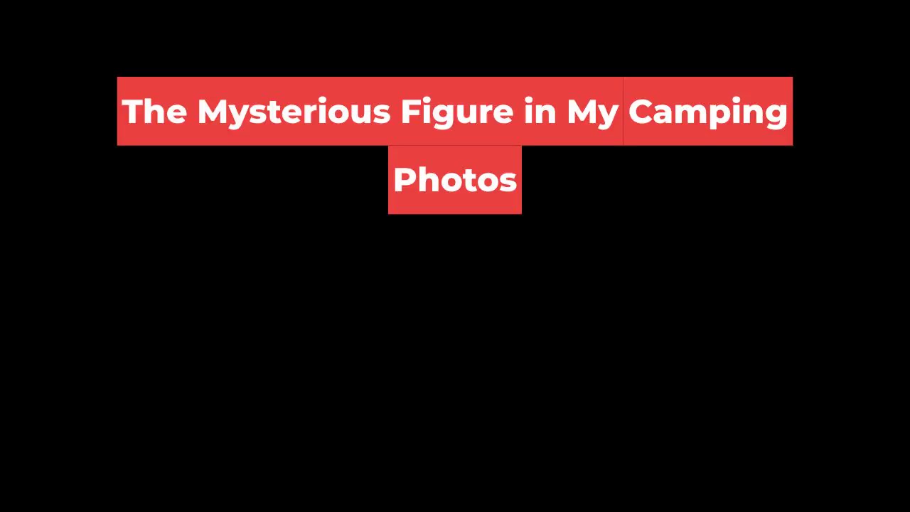 The Mysterious Figure in My Camping Photos