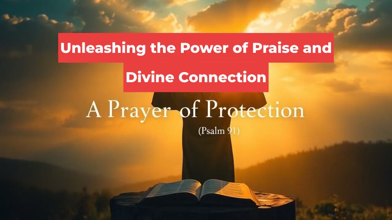 Unleashing the Power of Praise and Divine Connection