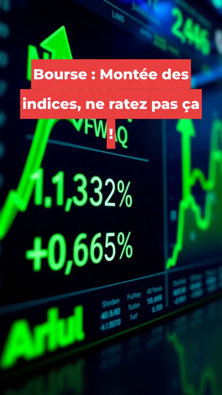 Bourse : Montée des indices, ne ratez pas ça !