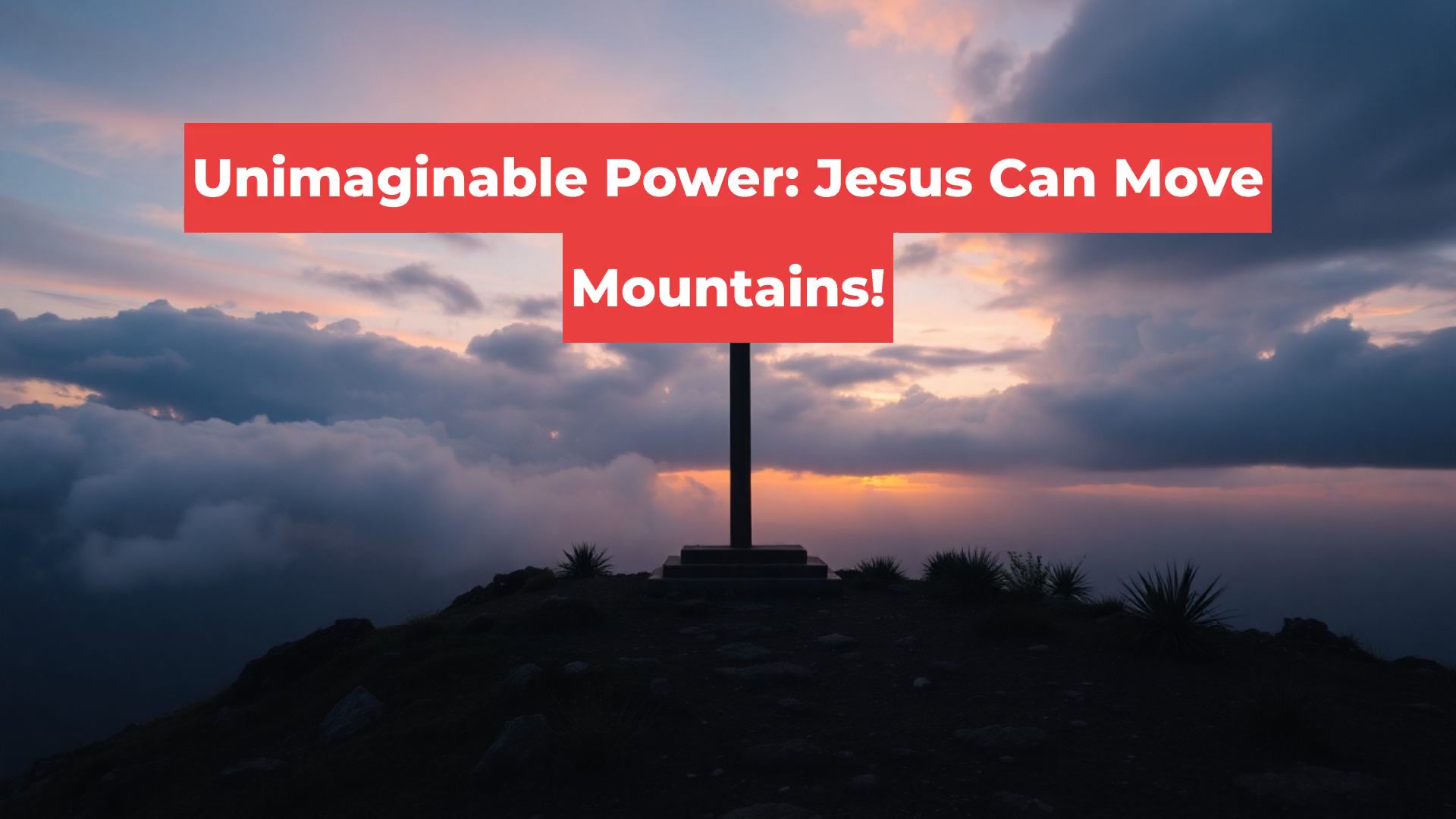 Unimaginable Power: Jesus Can Move Mountains!