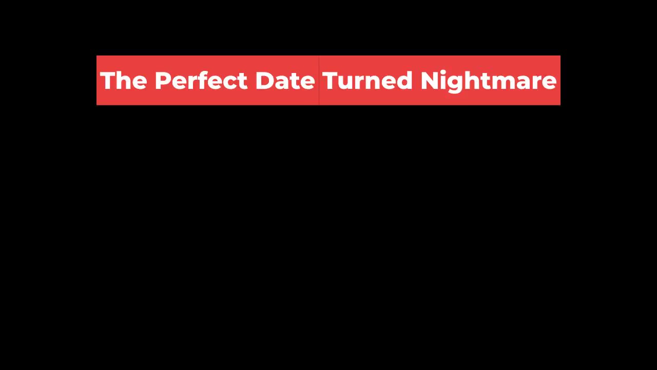 The Perfect Date Turned Nightmare