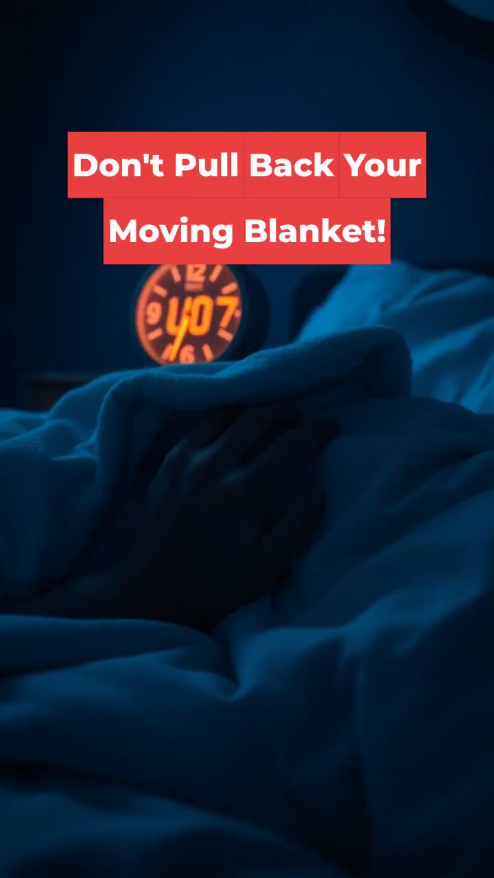 Don't Pull Back Your Moving Blanket!