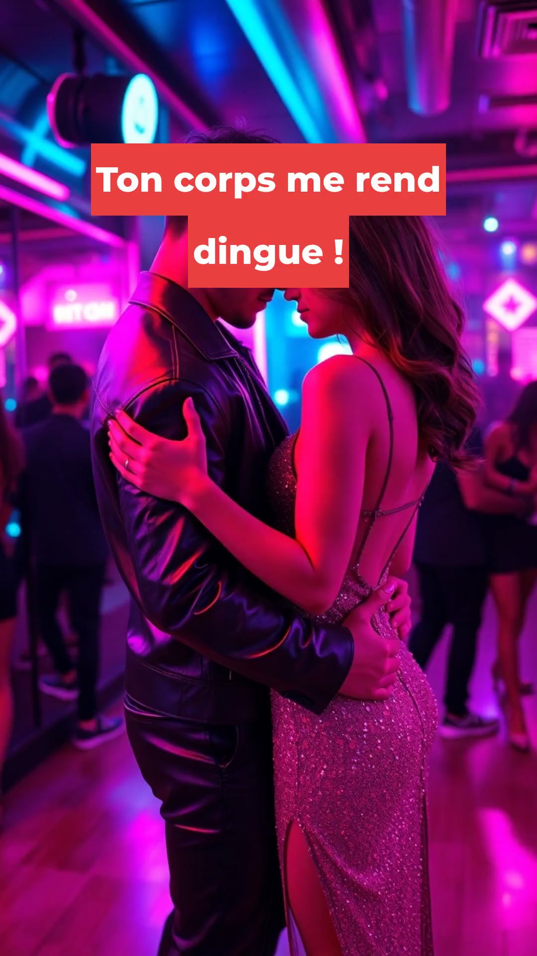 Ton corps me rend dingue !