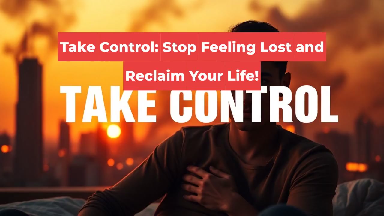 Take Control: Stop Feeling Lost and Reclaim Your Life!