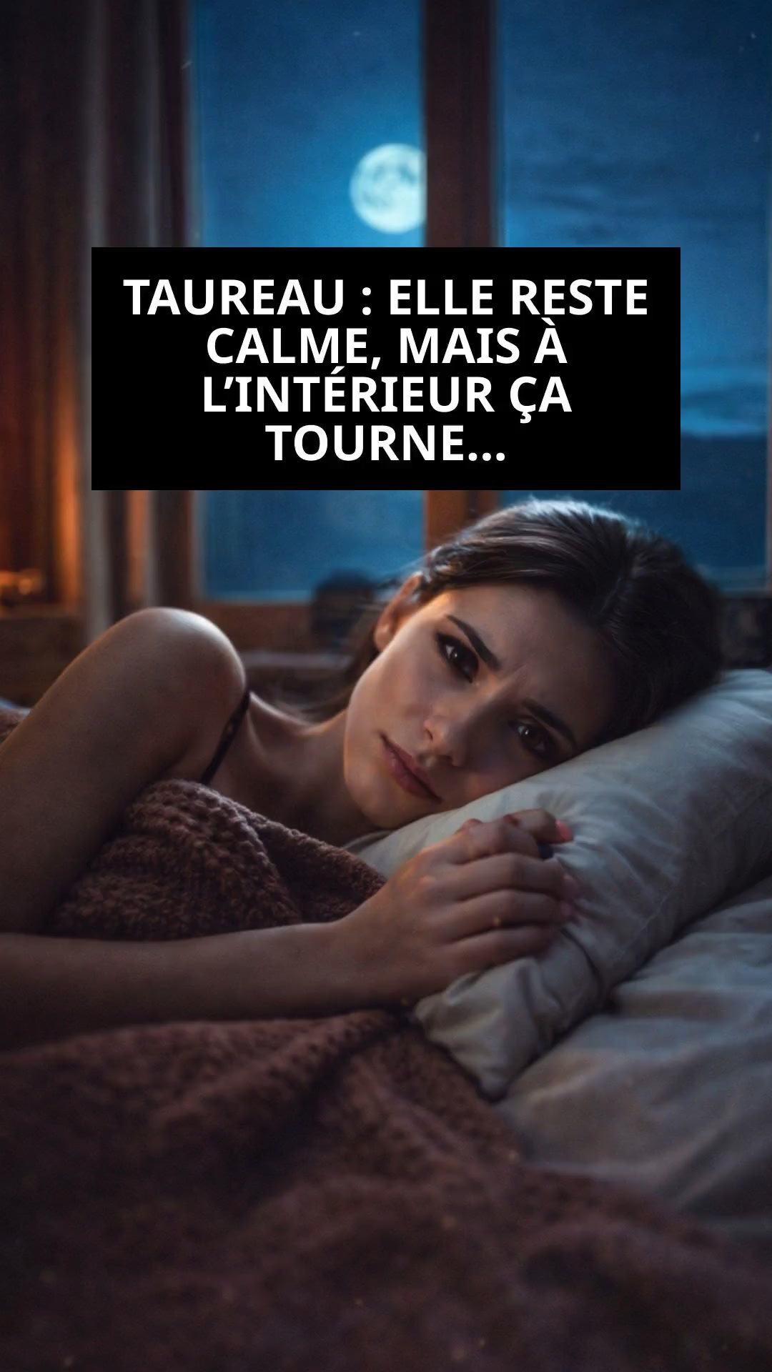 TAUREAU — POURQUOI ELLE NE DORT PAS QUAND ELLE AIME ENCORE