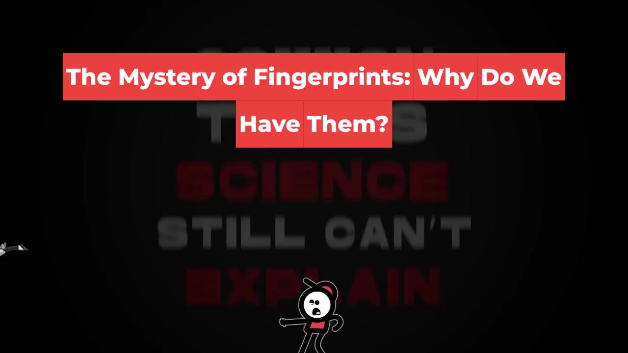 The Mystery of Fingerprints: Why Do We Have Them?