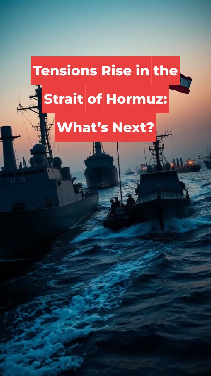Tensions Rise in the Strait of Hormuz: What’s Next?