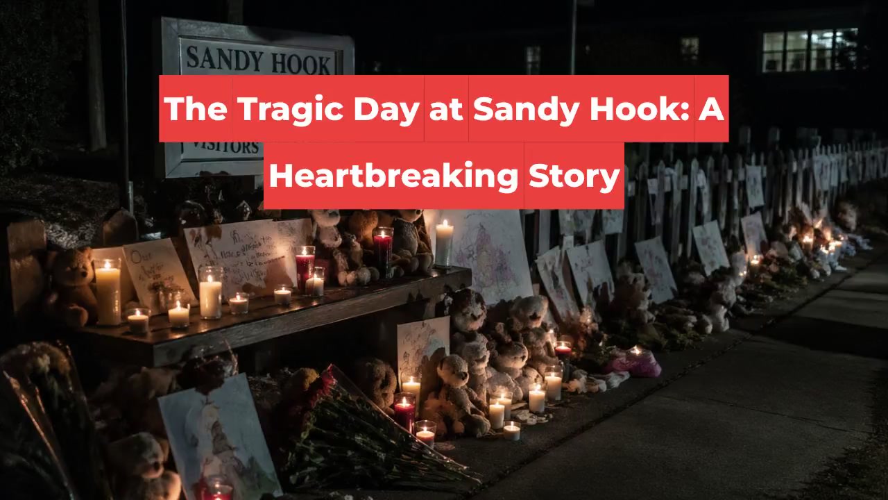 The Tragic Day at Sandy Hook: A Heartbreaking Story