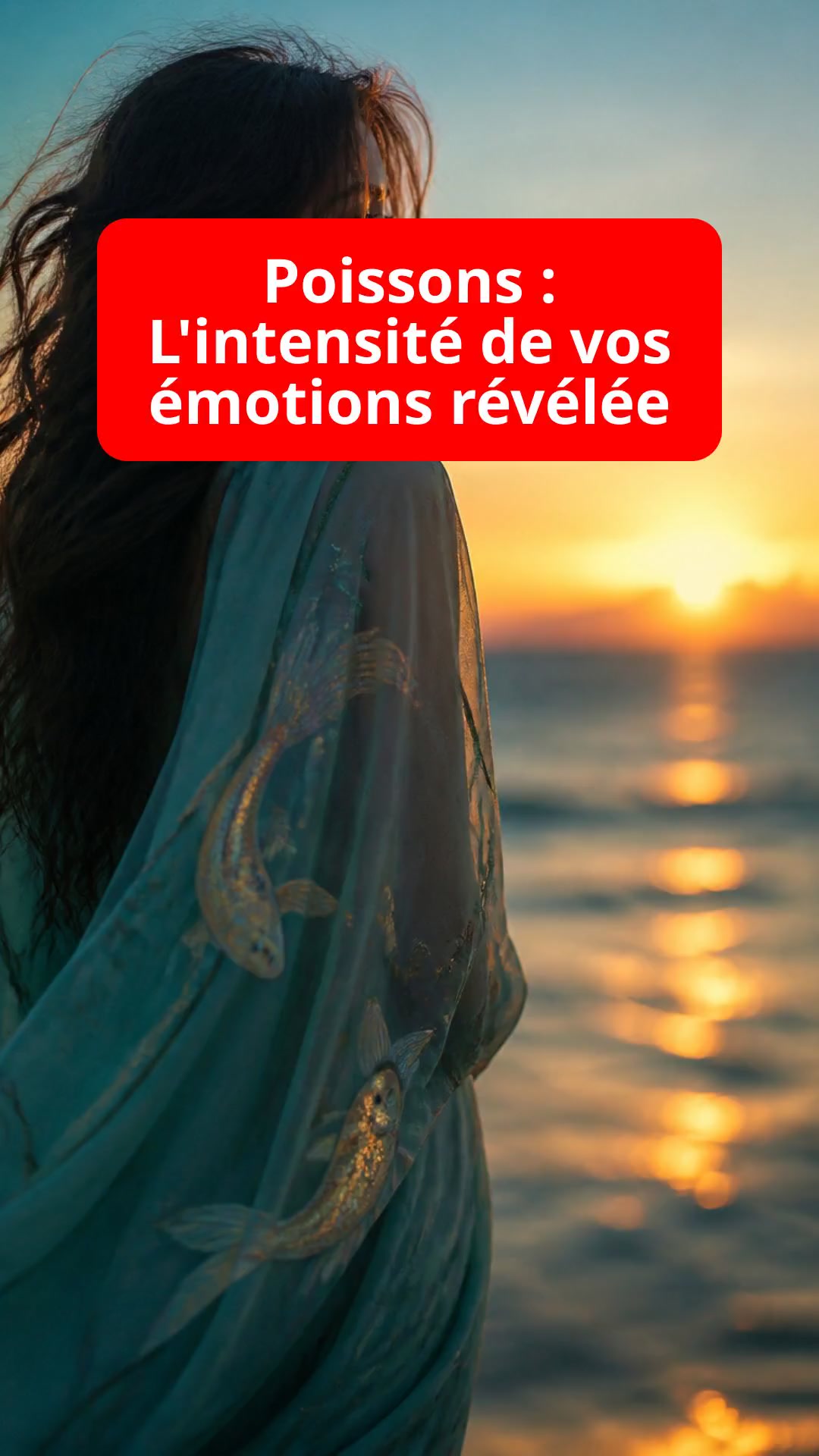 Poissons : L'intensité de vos émotions révélée