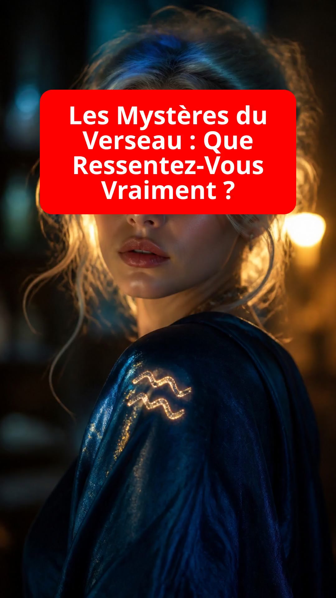 Les Mystères du Verseau : Que Ressentez-Vous Vraiment ?