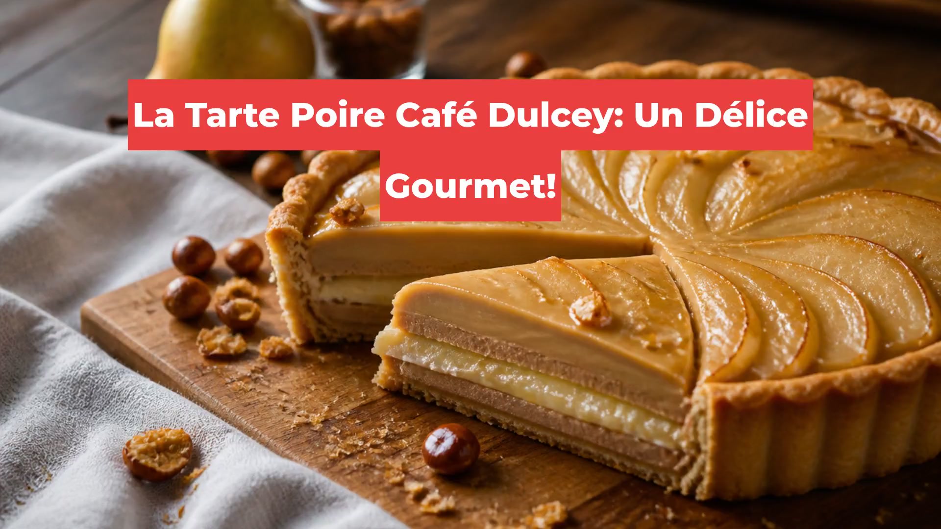 La Tarte Poire Café Dulcey: Un Délice Gourmet!