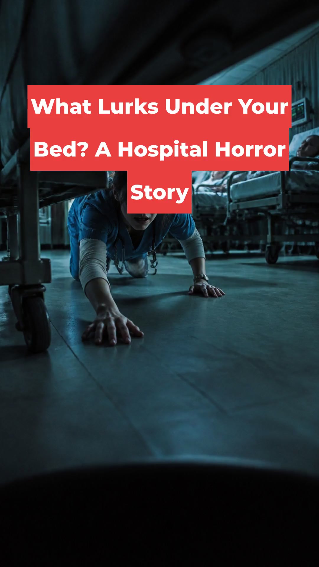What Lurks Under Your Bed? A Hospital Horror Story