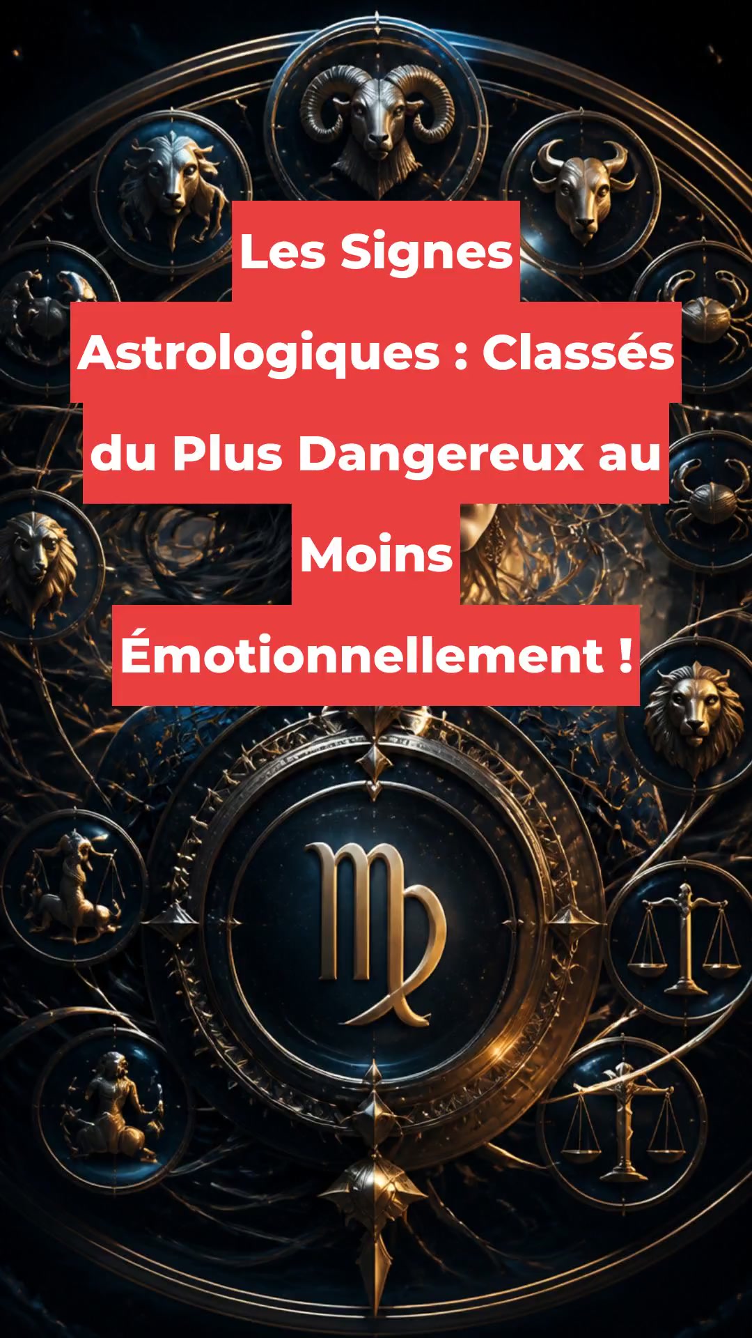 Les Signes Astrologiques : Classés du Plus Dangereux au Moins Émotionnellement !