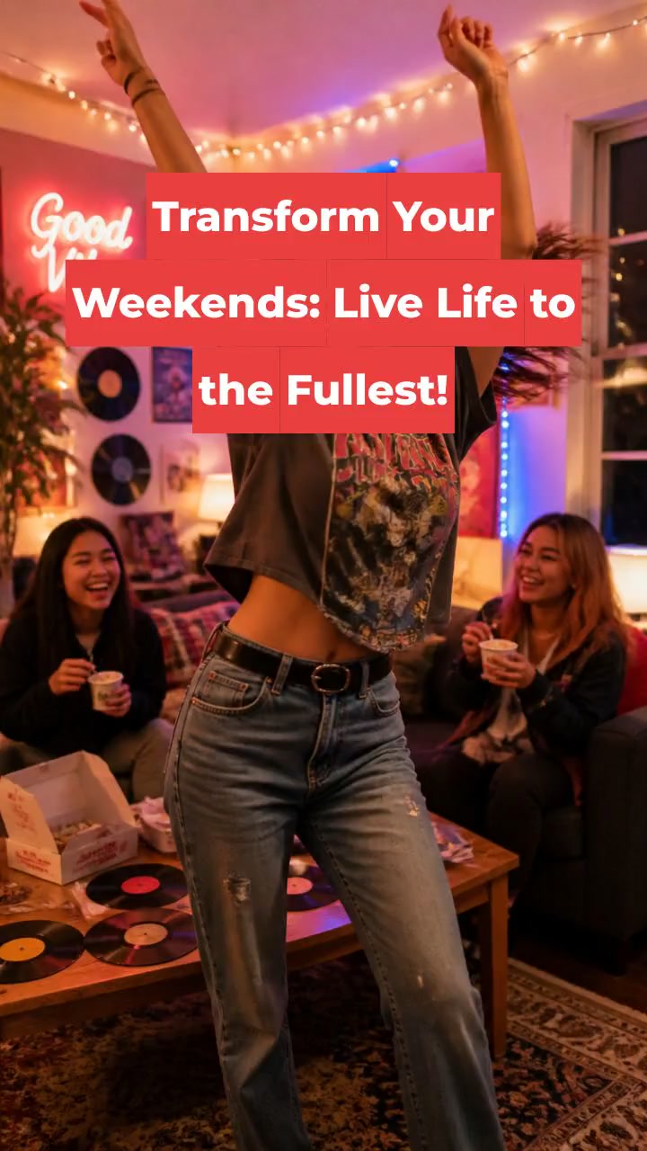 Transform Your Weekends: Live Life to the Fullest!