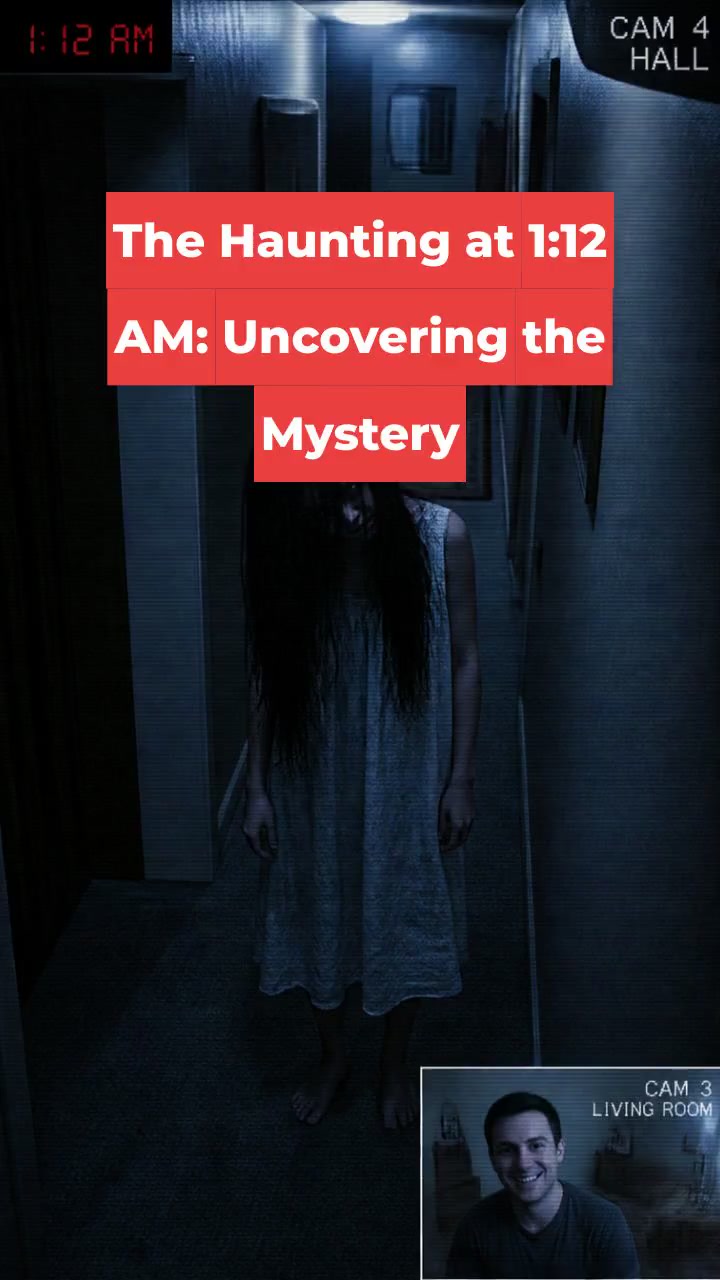 The Haunting at 1:12 AM: Uncovering the Mystery