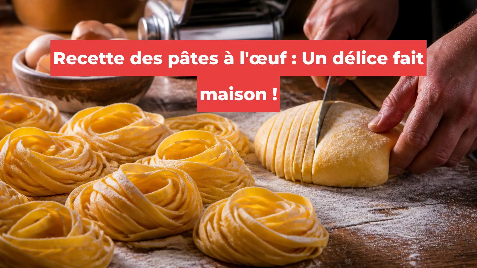Recette des pâtes à l'œuf : Un délice fait maison !