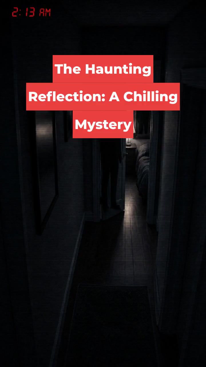 The Haunting Reflection: A Chilling Mystery