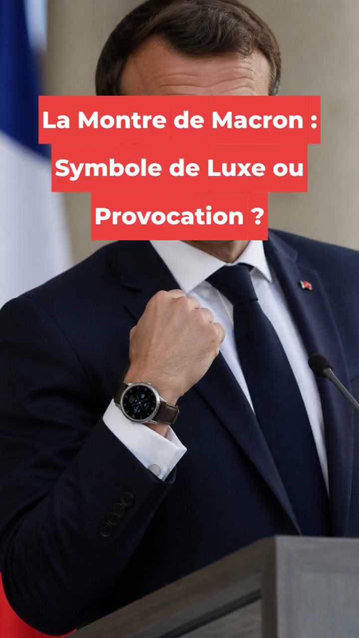 La Montre de Macron : Symbole de Luxe ou Provocation ?