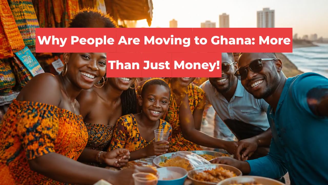 Why People Are Moving to Ghana: More Than Just Money!