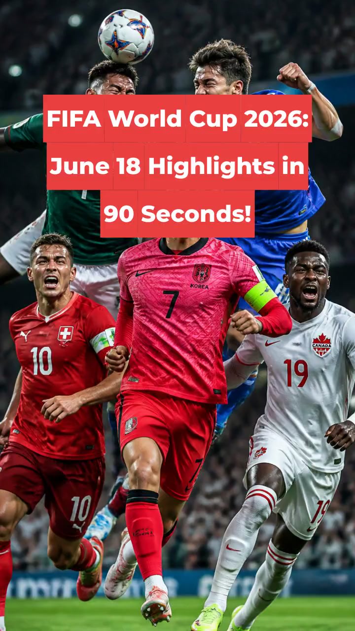 FIFA World Cup 2026: June 18 Highlights in 90 Seconds!