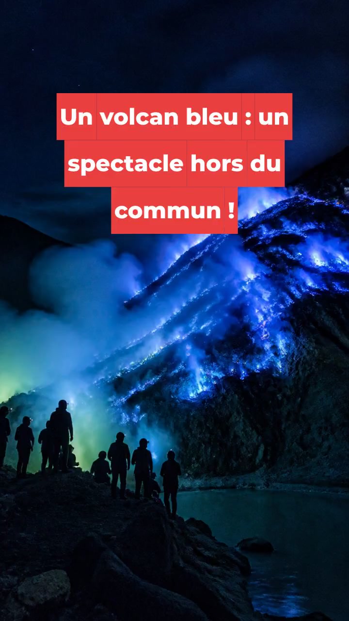Un volcan bleu : un spectacle hors du commun !