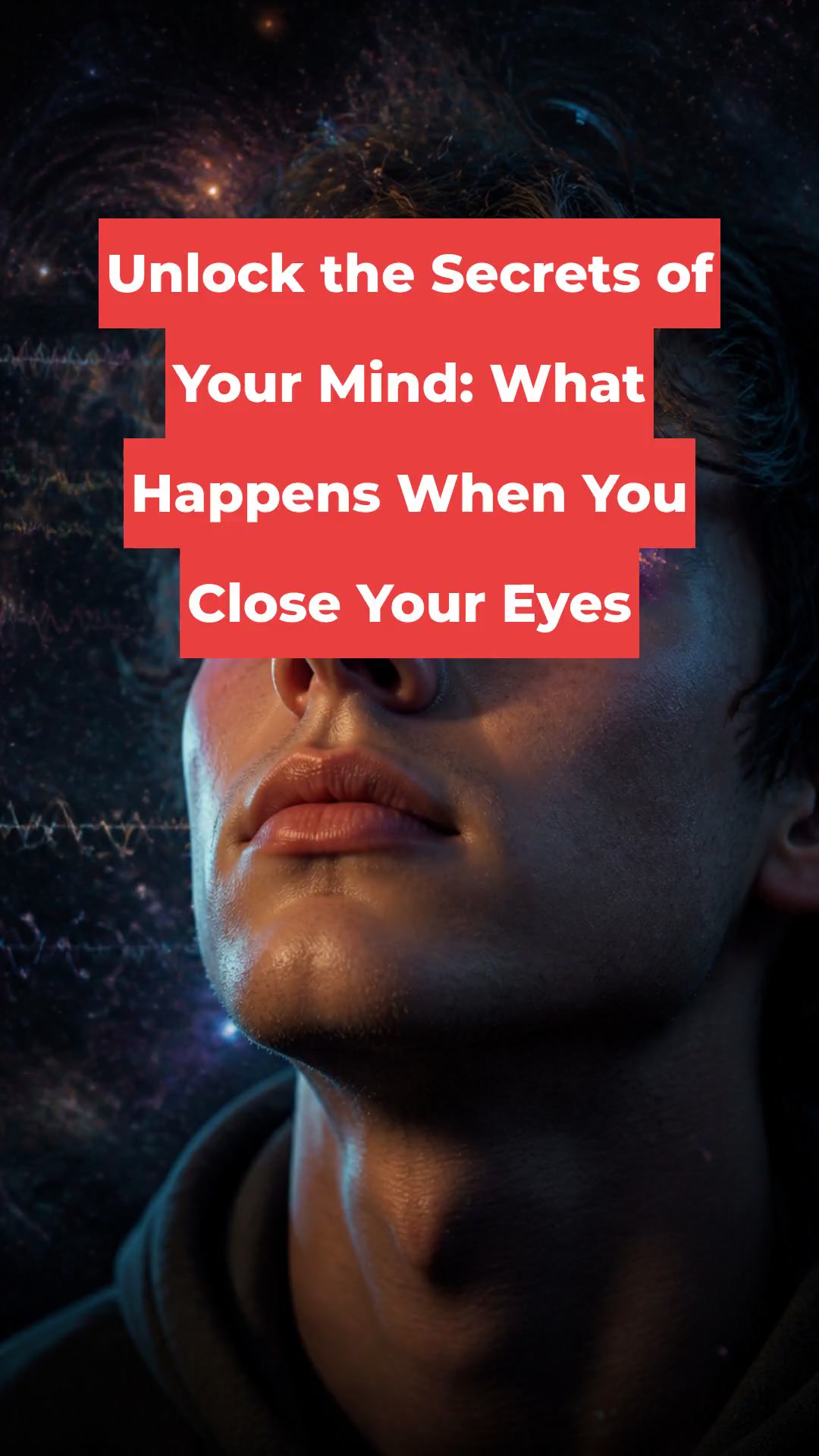 Unlock the Secrets of Your Mind: What Happens When You Close Your Eyes