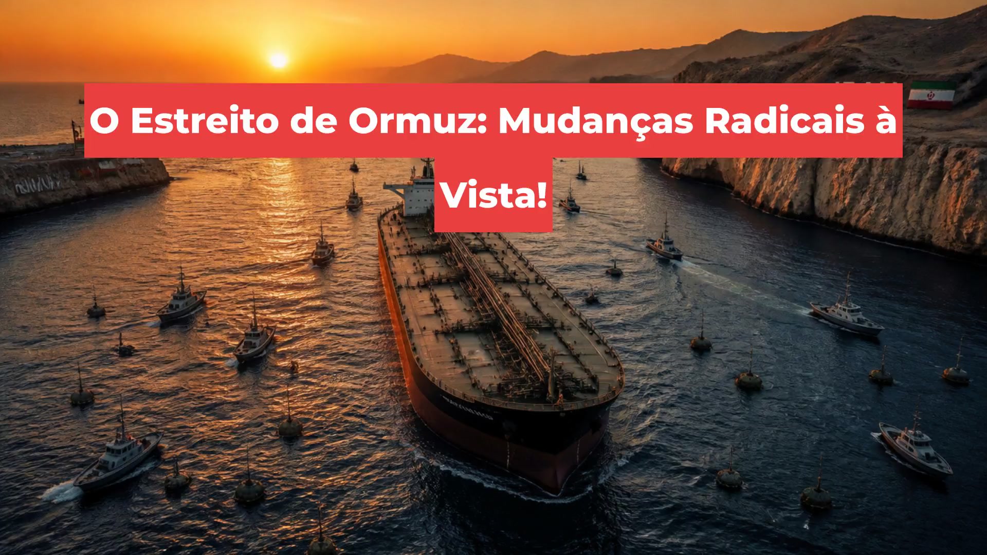 O Estreito de Ormuz: Mudanças Radicais à Vista!