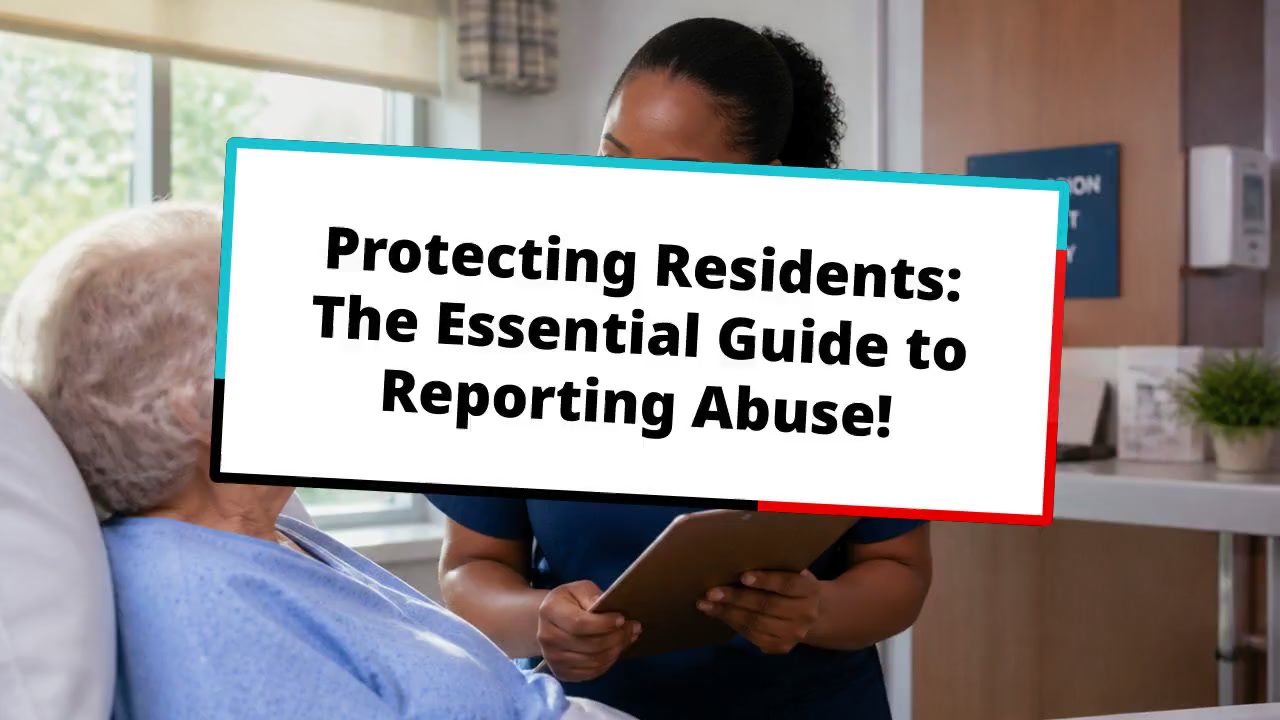 Protecting Residents: The Essential Guide to Reporting Abuse!