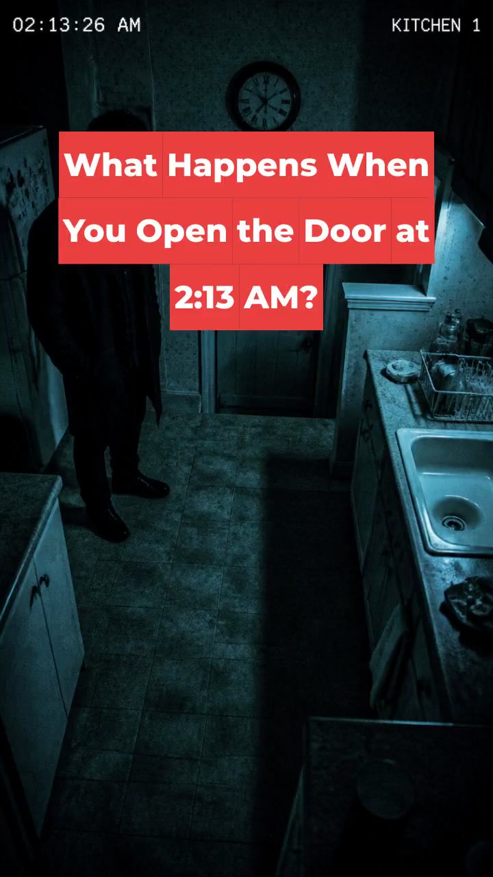 What Happens When You Open the Door at 2:13 AM?