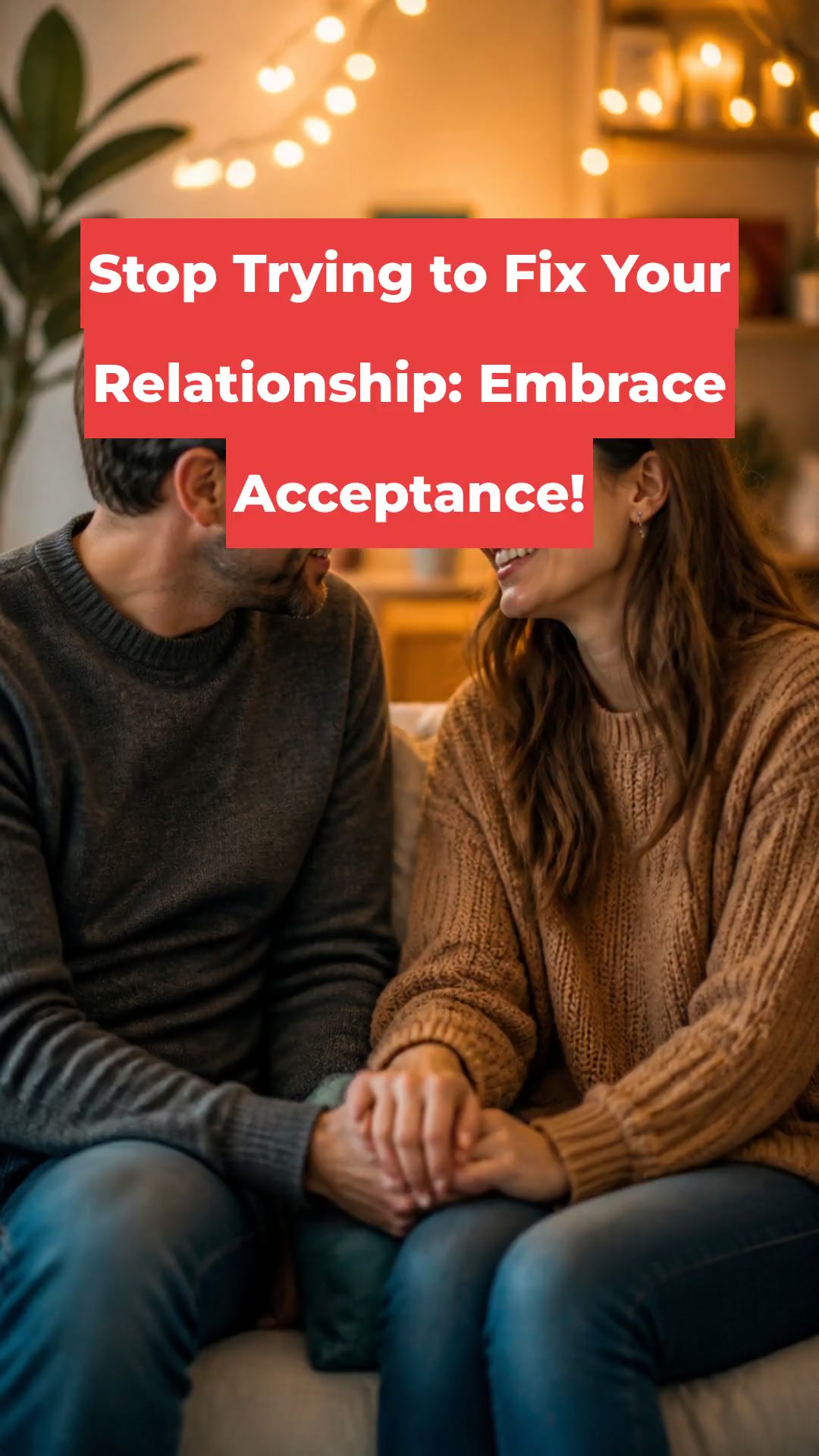 Stop Trying to Fix Your Relationship: Embrace Acceptance!
