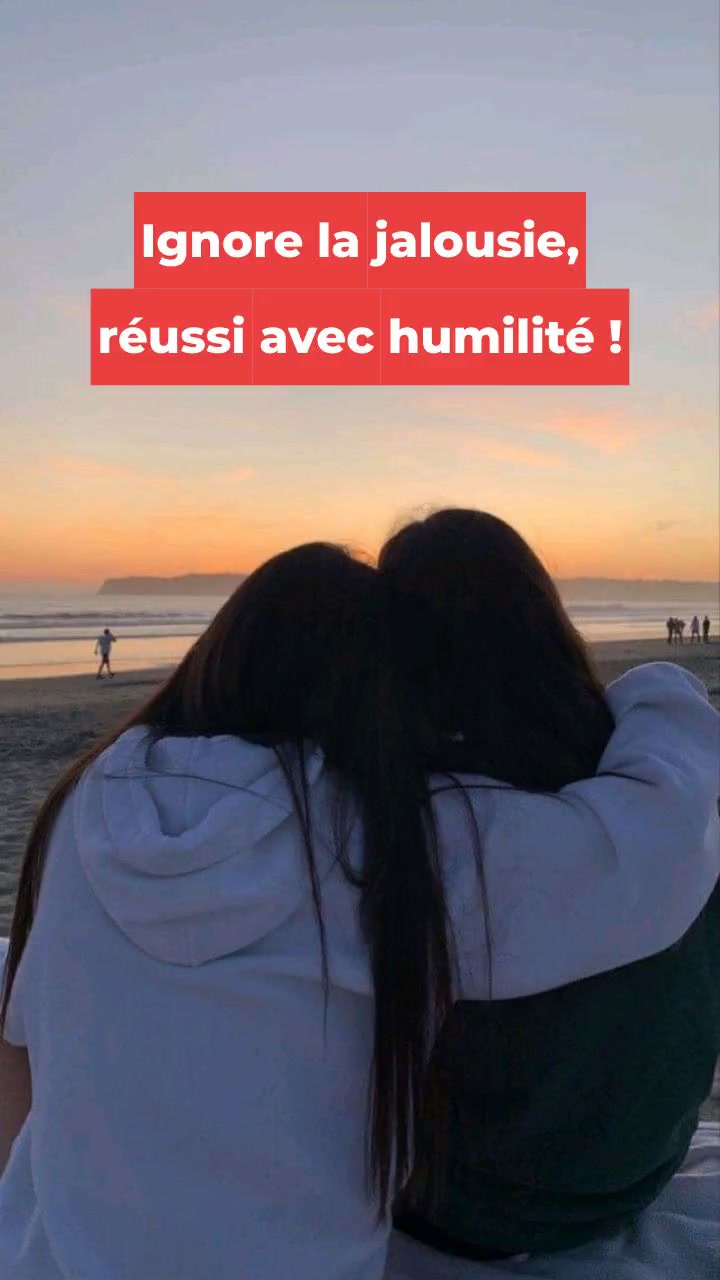 Ignore la jalousie, réussi avec humilité !