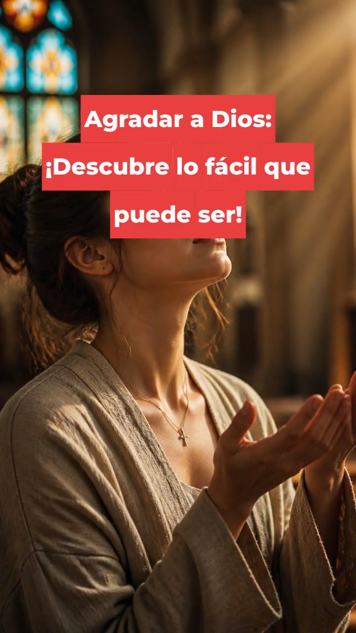 Agradar a Dios: ¡Descubre lo fácil que puede ser!