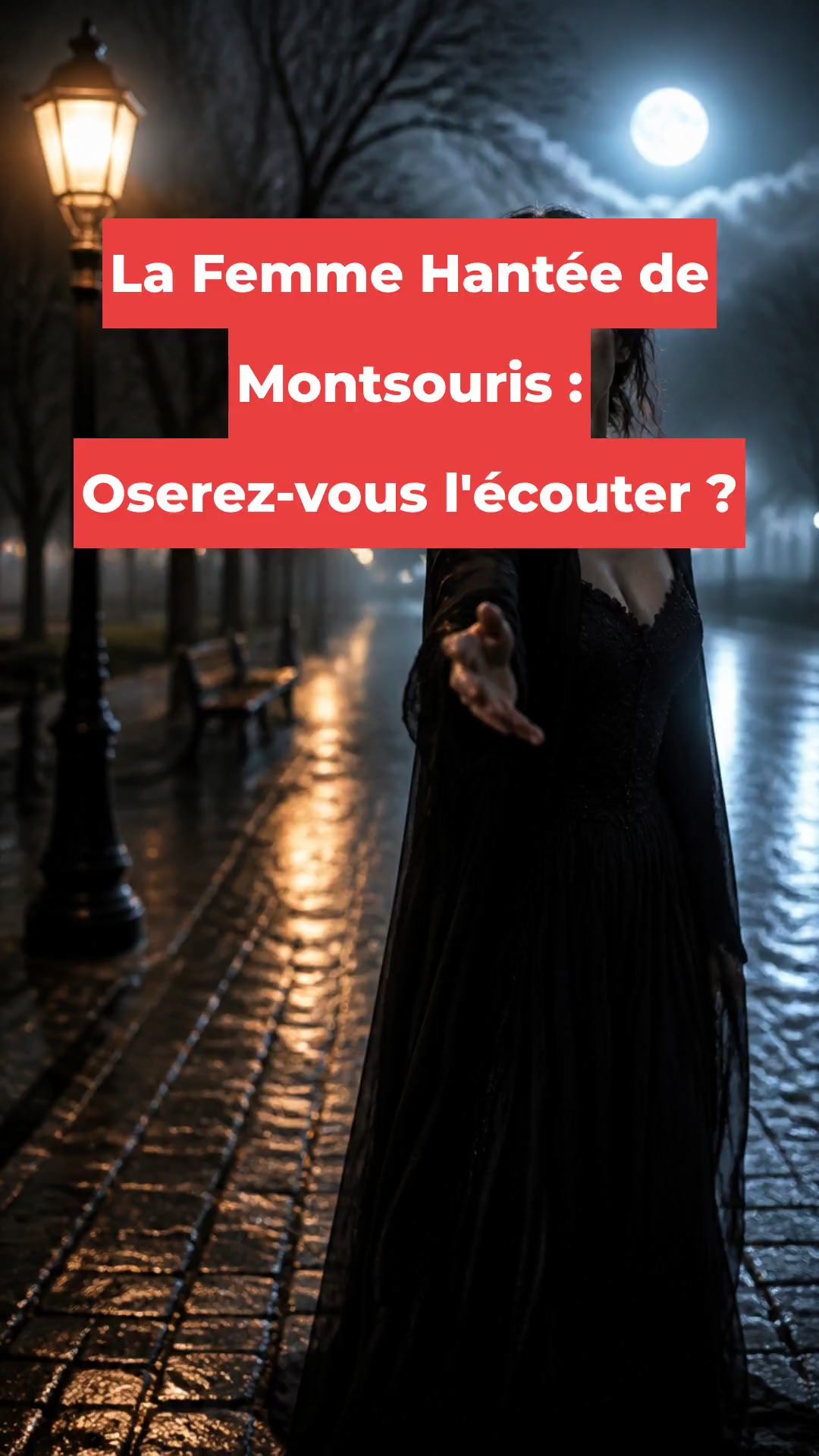 La Femme Hantée de Montsouris : Oserez-vous l'écouter ?