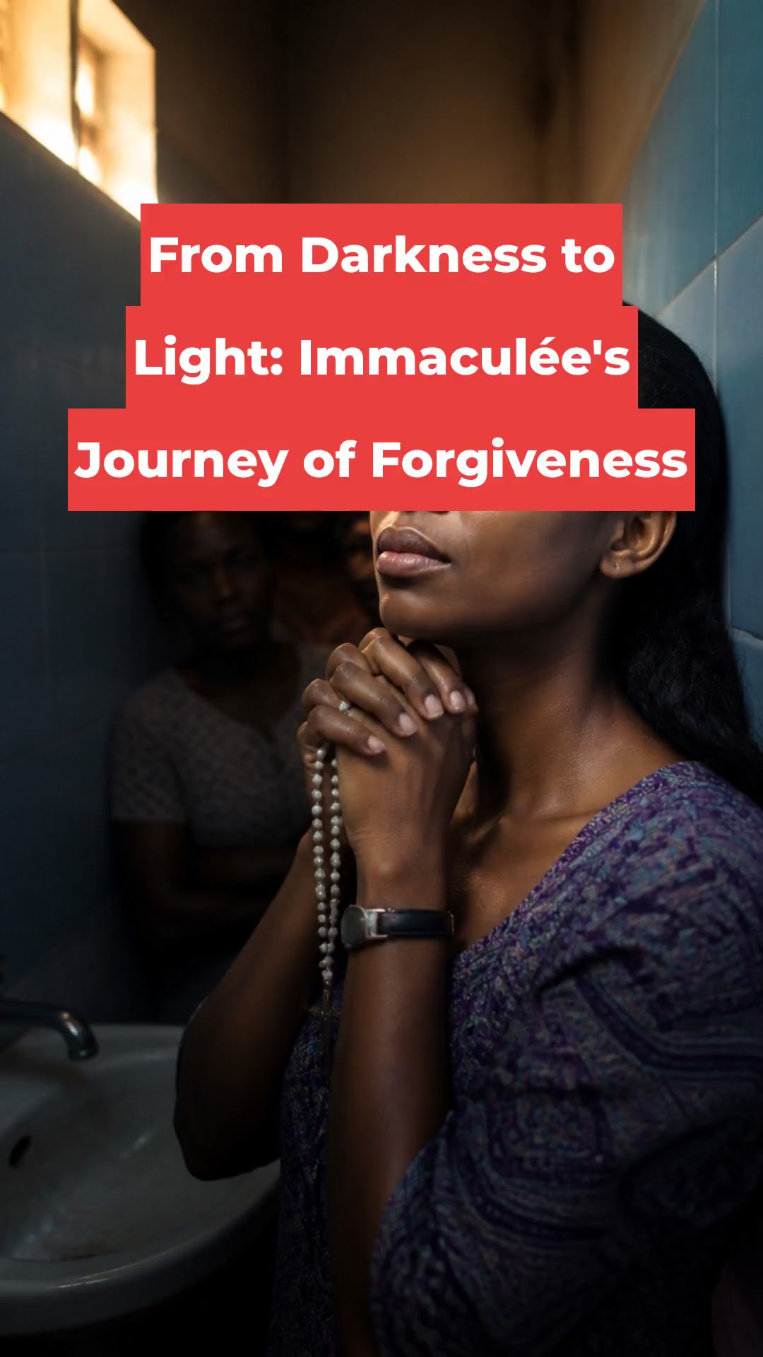From Darkness to Light: Immaculée's Journey of Forgiveness