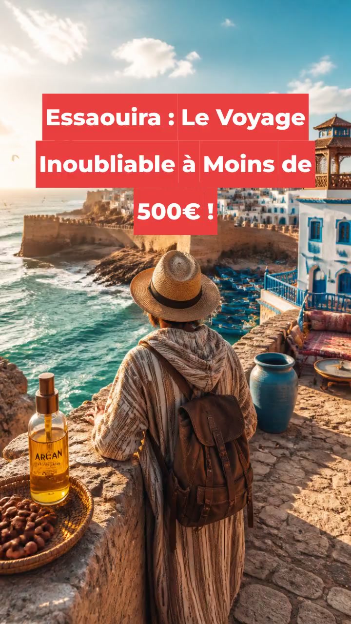 Essaouira : Le Voyage Inoubliable à Moins de 500€ !
