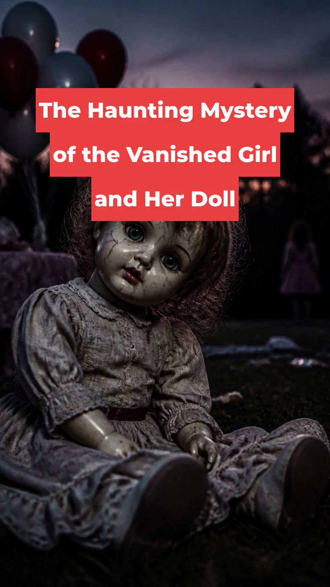 The Haunting Mystery of the Vanished Girl and Her Doll