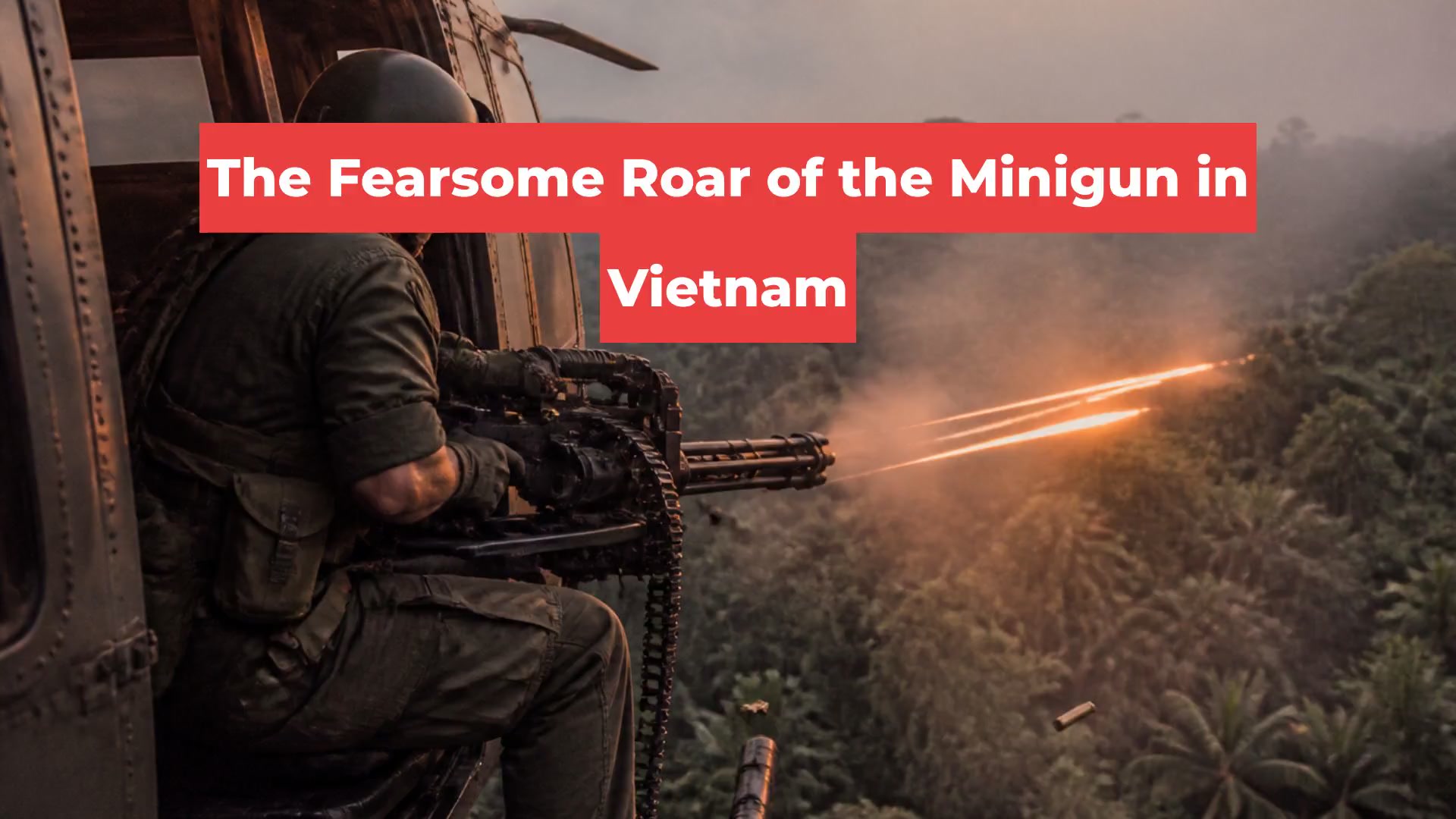 The Fearsome Roar of the Minigun in Vietnam