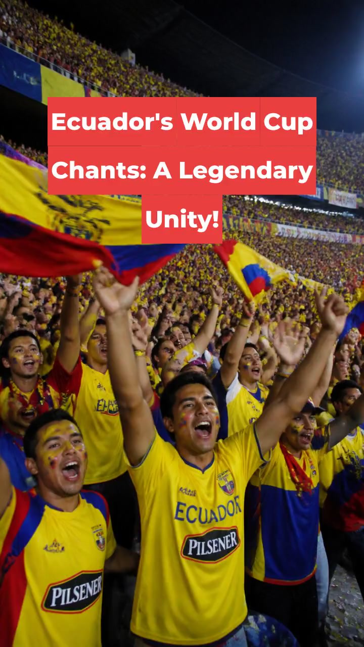 Ecuador's World Cup Chants: A Legendary Unity!