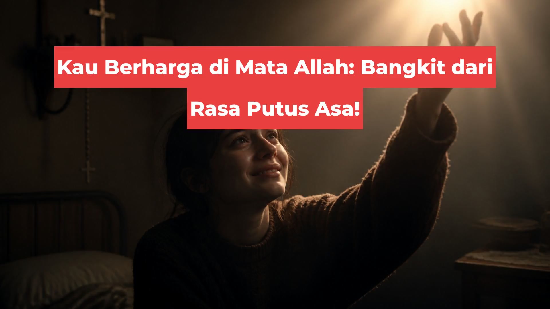 Kau Berharga di Mata Allah: Bangkit dari Rasa Putus Asa!