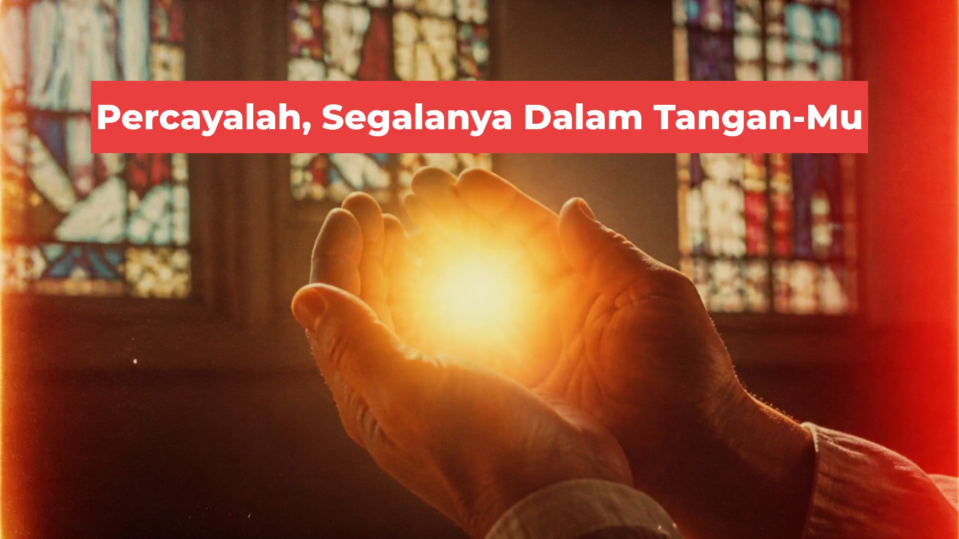 Percayalah, Segalanya Dalam Tangan-Mu