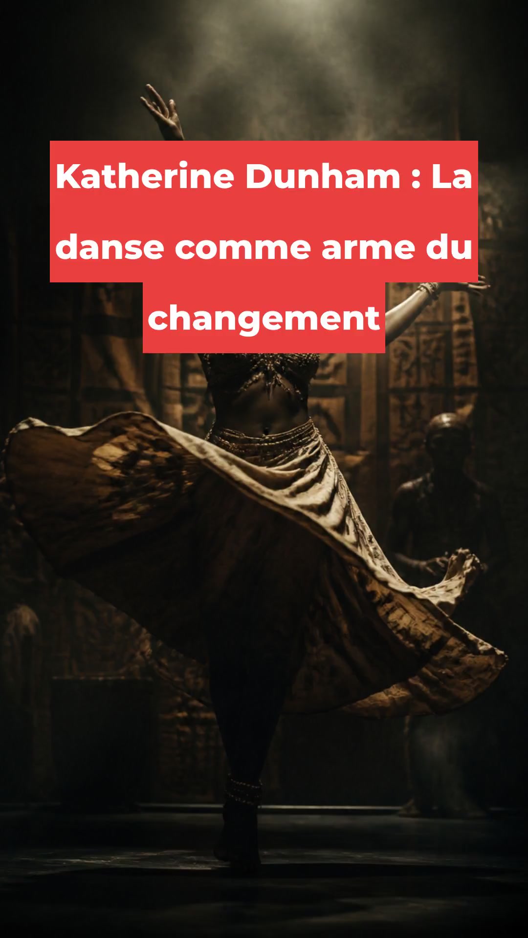 Katherine Dunham : La danse comme arme du changement