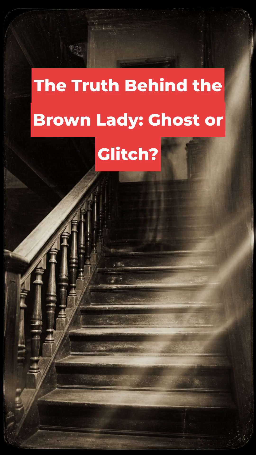 The Truth Behind the Brown Lady: Ghost or Glitch?