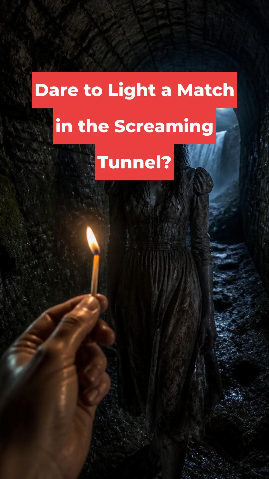 Dare to Light a Match in the Screaming Tunnel?