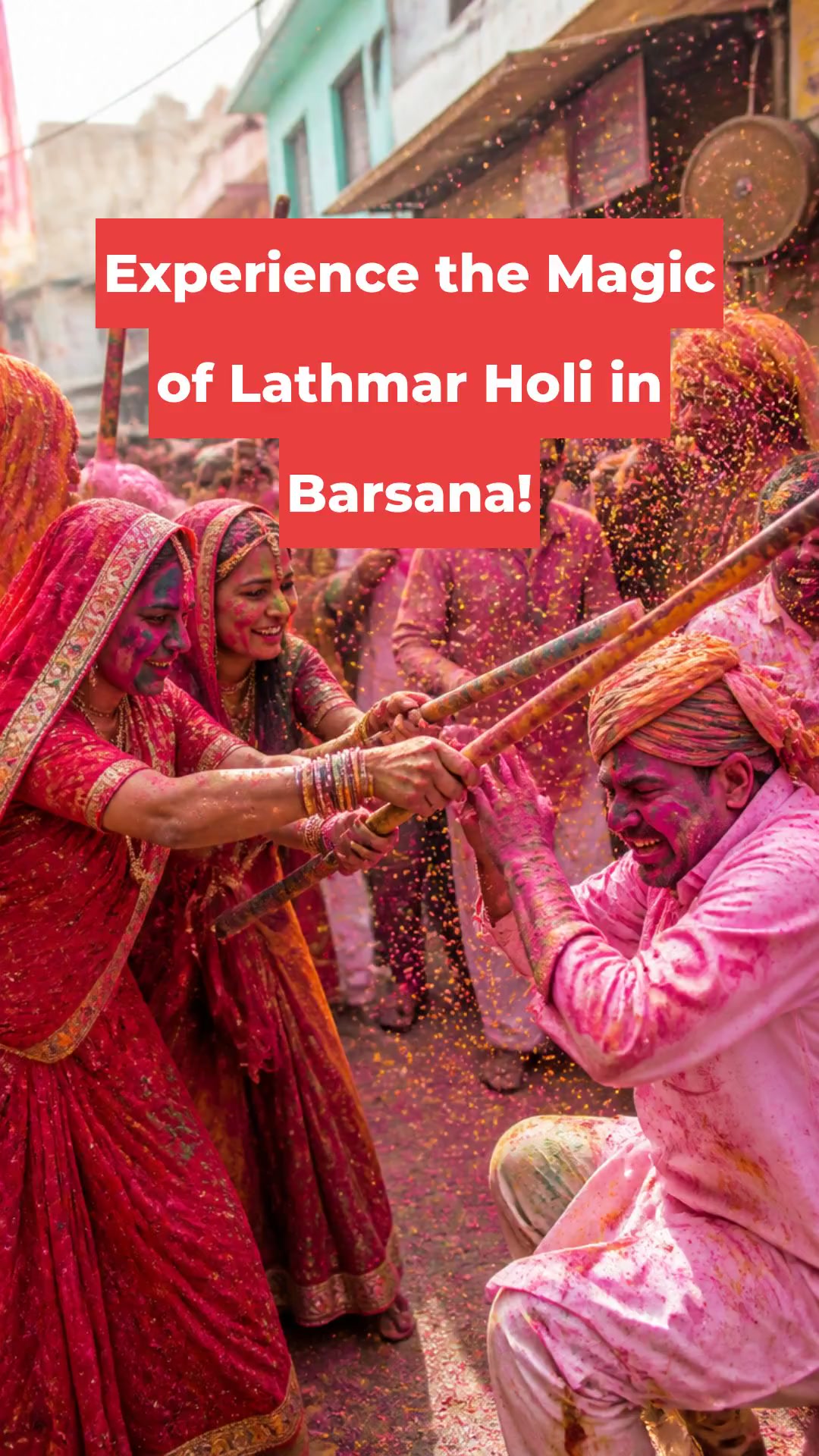 Experience the Magic of Lathmar Holi in Barsana!
