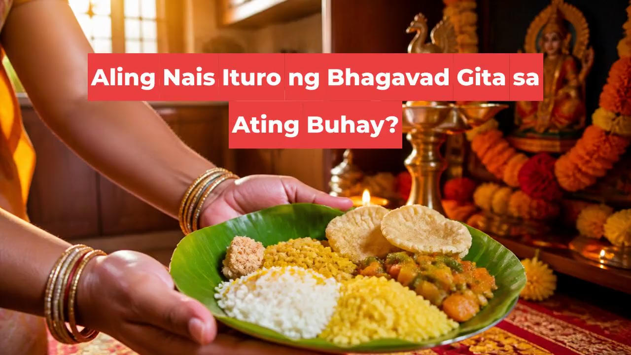 Aling Nais Ituro ng Bhagavad Gita sa Ating Buhay?