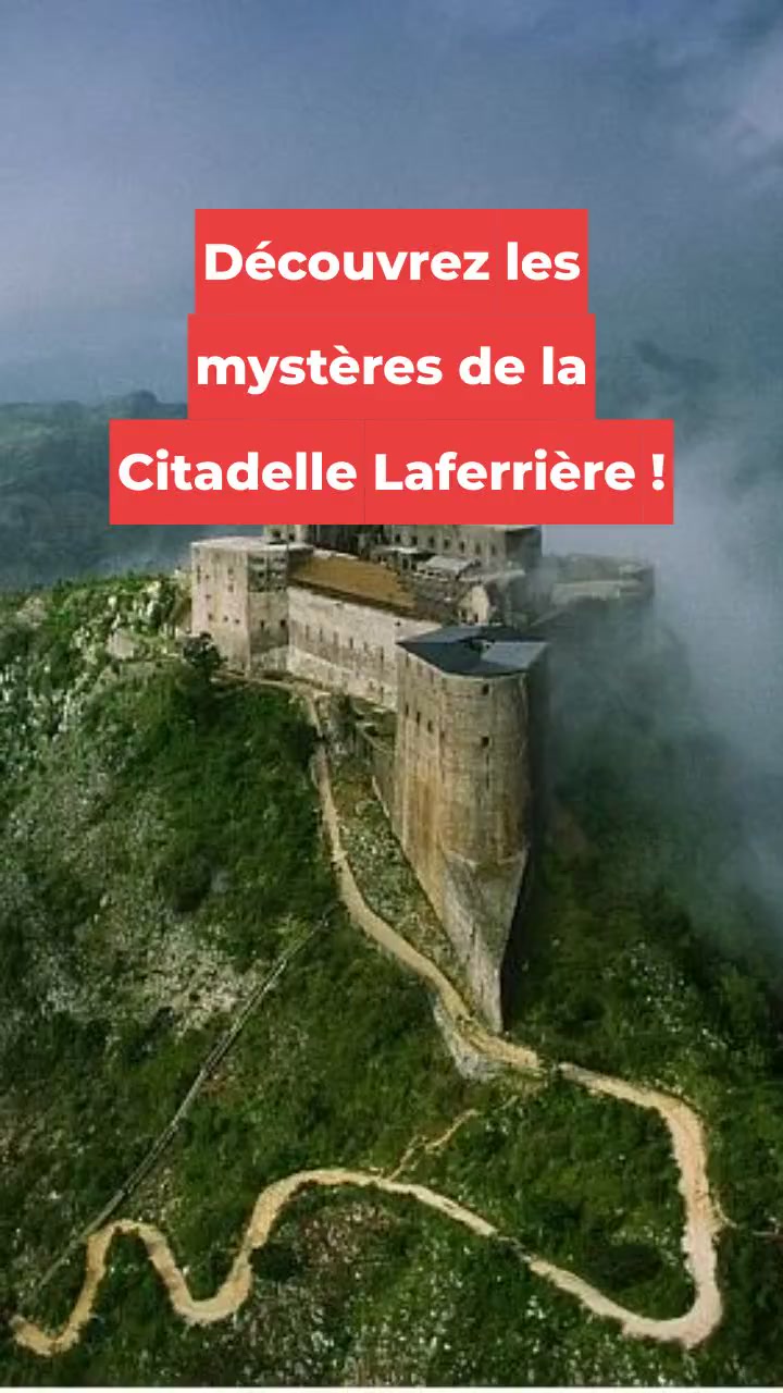 Découvrez les mystères de la Citadelle Laferrière !