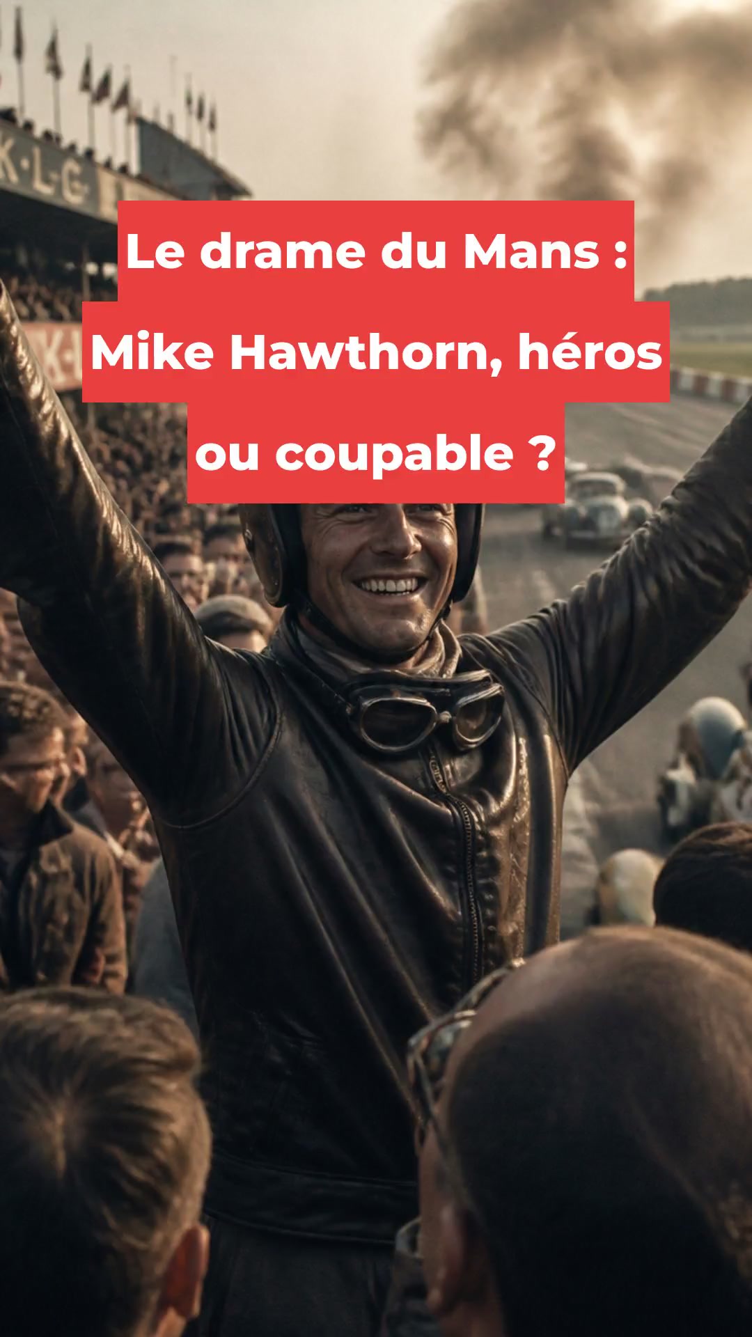 Le drame du Mans : Mike Hawthorn, héros ou coupable ?
